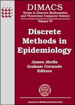 Discrete Methods in Epidemiology (Dimacs: Series in Discrete Mathematics and Theoretical Computer Science, 70)