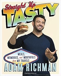 Straight Up Tasty: Meals, Memories, and Mouthfuls from My Travels