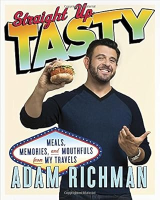 Straight Up Tasty: Meals, Memories, and Mouthfuls from My Travels