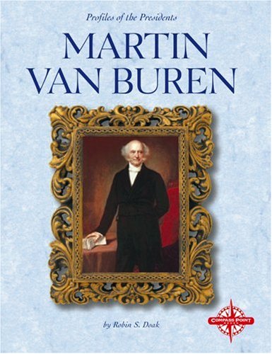 Martin Van Buren (Profiles of the Presidents) by Robin S. Doak