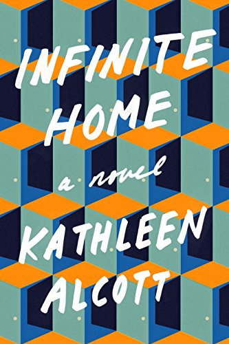 Infinite Home: A Novel by Kathleen Alcott