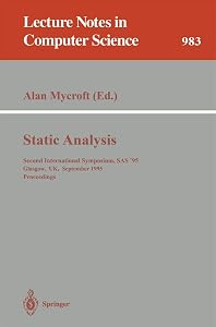 Static Analysis: Second International Symposium, SAS '95, Glasgow, UK, September 25 - 27, 1995. Proceedings (Lecture Notes in Computer Science, 983) by Alan Mycroft