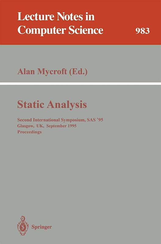 Static Analysis: Second International Symposium, SAS '95, Glasgow, UK, September 25 - 27, 1995. Proceedings (Lecture Notes in Computer Science, 983) by Alan Mycroft