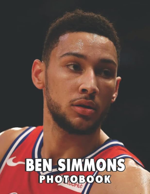 The Photo Of Ben Simmons: A Wonderful Gift With Compelling And Attractive Pictures Of Ben Simmons To Relax And Relieve Stress For All Fans Boys Girls On Christmas, Birthday by Martin Sims