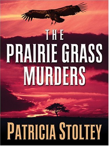 The Prairie Grass Murders (Five Star Mystery Series) (Five Star Mystery Series) (Five Star First Edition Mystery) by Patricia Stoltey