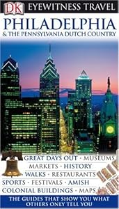 DK Eyewitness Travel Guide: Philadelphia & The Pennsylvania Dutch Country