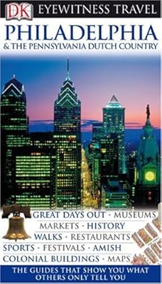 DK Eyewitness Travel Guide: Philadelphia & The Pennsylvania Dutch Country