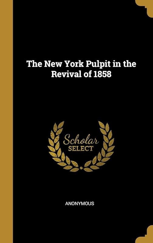 The New York Pulpit in the Revival of 1858 by James Alexander