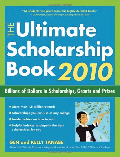 The Ultimate Scholarship Book 2010: Billions of Dollars in Scholarships, Grants and Prizes by Gen Tanabe