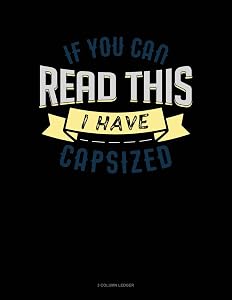 If You Can Read This I Have Capsized: 3 Column Ledger