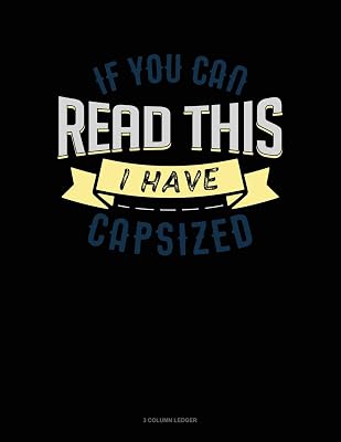 If You Can Read This I Have Capsized: 3 Column Ledger