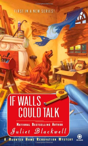 If Walls Could Talk: A Haunted Home Renovation Mystery by Juliet Blackwell