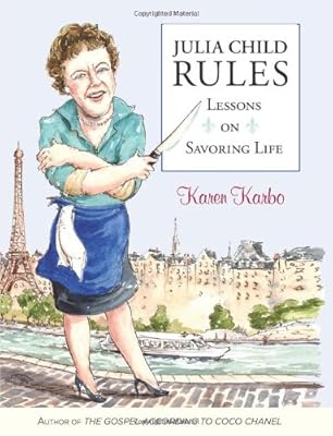 Julia Child Rules: Lessons On Savoring Life