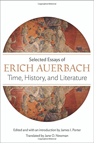 Time, History, and Literature: Selected Essays of Erich Auerbach by Erich Auerbach