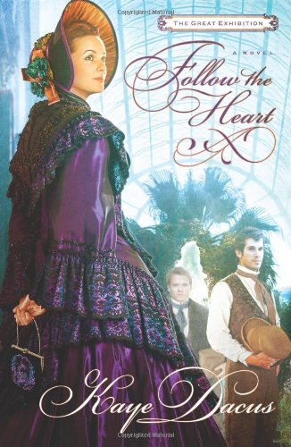 Follow the Heart: A Great Exhibition Novel by Kaye Dacus