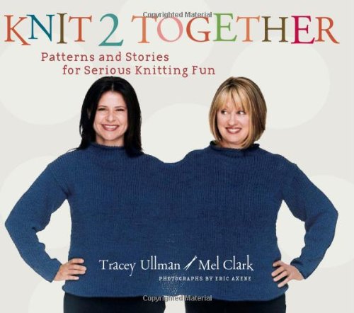 Knit 2 Together: Patterns and Stories for Serious Knitting Fun by Tracey Ullman