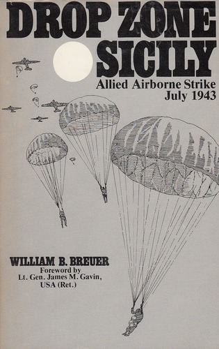 Drop Zone, Sicily: Allied Airborne Strike, July 1943 by William B. Breuer