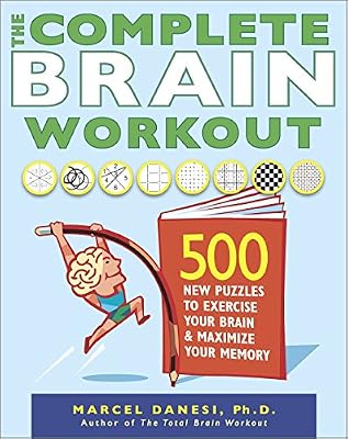 The Complete Brain Workout: 500 New Puzzles to Exercise Your Brain and Maximize Your Memory