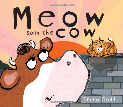 Meow Said the Cow by Emma Dodd