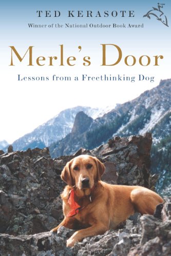 Merle's Door: Lessons from a Freethinking Dog by Ted Kerasote