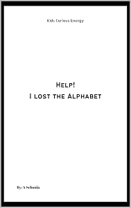 Kids Curious Energy Help! I Lost The Alphabet by A Sebonia