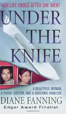 Under the Knife: A Beautiful Woman, a Phony Doctor, and a Shocking Homicide