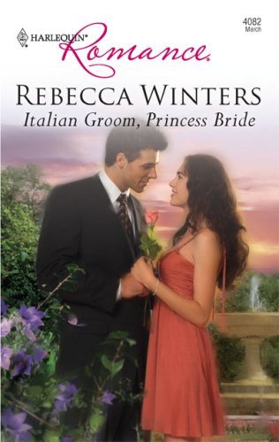 Italian Groom, Princess Bride (The Royal House of Savoy Book 2) by Rebecca Winters