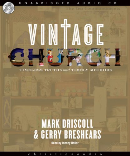 Vintage Church: Timeless Truths &amp; Timely Methods by Mark Driscoll