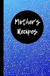Mother's Recipes: Blank Cookbook by Joyful Journals