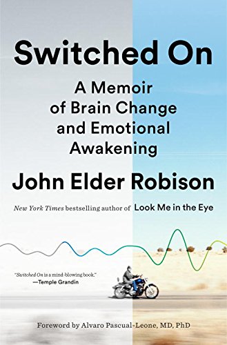 Switched On: A Memoir of Brain Change and Emotional Awakening by John Elder Robison