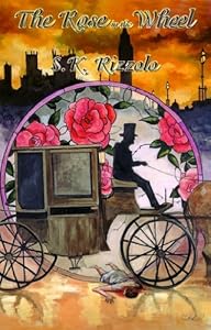 The Rose in the Wheel by S.K. Rizzolo