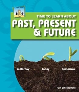 Time to Learn About Past, Present & Future