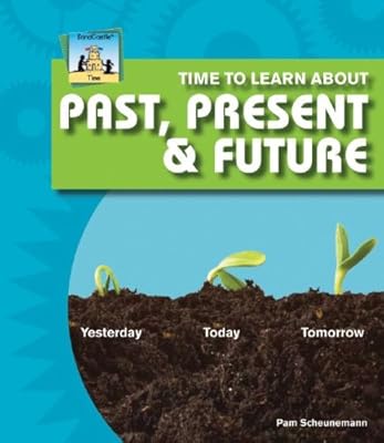 Time to Learn About Past, Present & Future