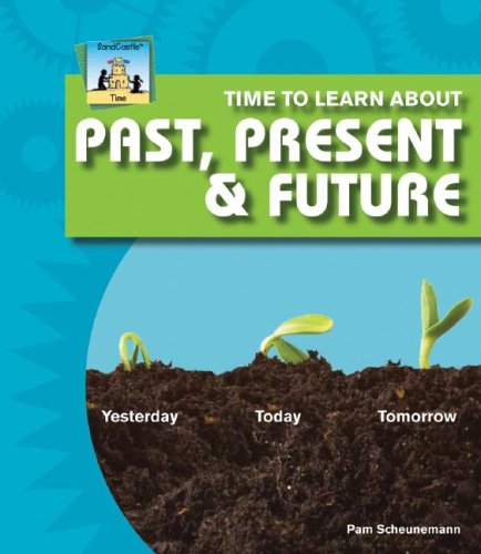 Time to Learn About Past, Present & Future by Pam Scheunemann
