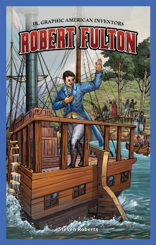 Robert Fulton (Jr. Graphic American Inventors) by Steven Roberts