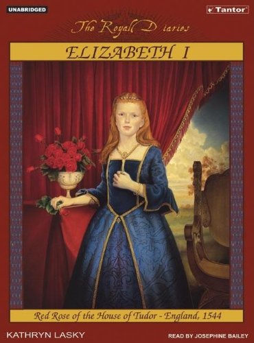 Elizabeth I: Red Rose of the House of Tudor, England, 1544 (Royal Diaries) by Kathryn Lasky
