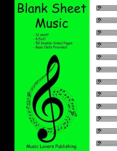 Blank Sheet Music: 12 Staves, Blank Staves with Bass Clefs, Double-Sided Paper, 100 Pages Long by Music Lovers Publishing
