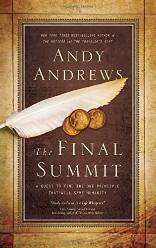 The Final Summit: A Quest to Find the One Principle That Will Save Humanity by Andy Andrews