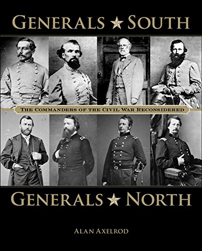 Generals South, Generals North: The Commanders of the Civil War Reconsidered by Alan Axelrod