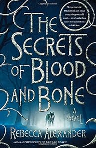 The Secrets of Blood and Bone: A Novel by Rebecca Alexander