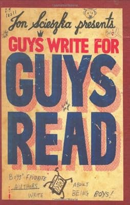 Guys Write for Guys Read: Boys' Favorite Authors Write About Being Boys