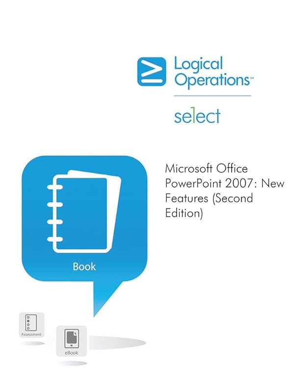 Microsoft Office PowerPoint 2007: New Features (Second Edition) by Logical Operations Logical Operations