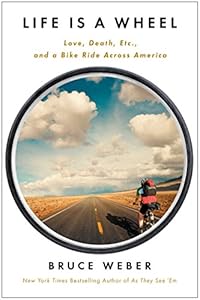 Life Is a Wheel: Love, Death, Etc., and a Bike Ride Across America