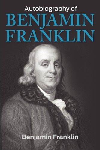 The Autobiography of Benjamin Franklin by Benjamin Franklin