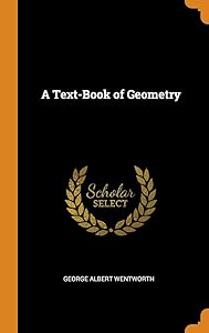 A Text-Book of Geometry by George Albert Wentworth