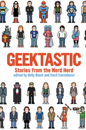 Geektastic: Stories from the Nerd Herd by Holly Black