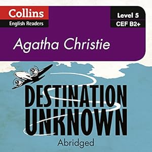 Destination Unknown: B2+ Collins Agatha Christie ELT Readers