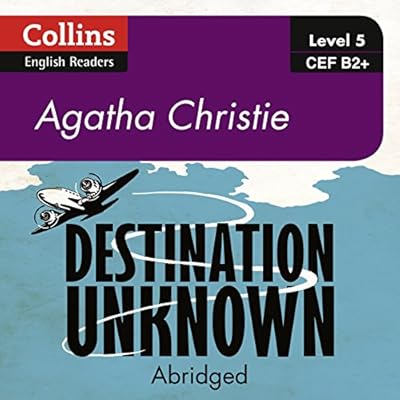 Destination Unknown: B2+ Collins Agatha Christie ELT Readers