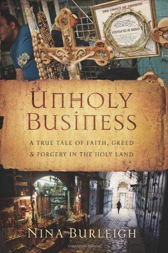 Unholy Business: A True Tale of Faith, Greed and Forgery in the Holy Land by Nina Burleigh