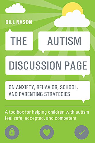 The Autism Discussion Page on anxiety, behavior, school, and parenting strategies: A toolbox for helping children with autism feel safe, accepted, and competent by Bill Nason